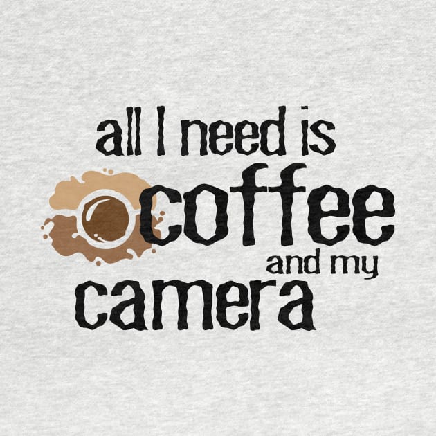 All I need is coffee and my camera photographer and coffee lover by Prints by Hitz